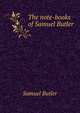The note-books of Samuel Butler, Butler Samuel 