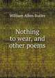 Nothing to wear, and other poems, William Allen Butler 