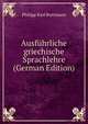 Ausfuhrliche griechische Sprachlehre (German Edition), Philipp Karl Buttmann 