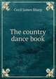 The country dance book, Cecil James Sharp 