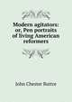 Modern agitators: or, Pen portraits of living American reformers, John Chester Buttre 