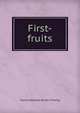 First-fruits, Francis Wendell Butler-Thwing 