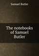 The notebooks of Samuel Butler, Butler Samuel 