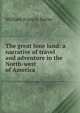 The great lone land: a narrative of travel and adventure in the North-west of America, William Francis Butler 