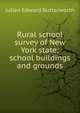 Rural school survey of New York state; school buildings and grounds, Julian Edward Butterworth 
