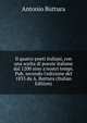 Il quatro poeti italiani, con una scelta di poesie italiane dal 1200 sino a'nostri tempi. Pub. secondo l'edizione del 1833 da A. Buttura (Italian Edition), Antonio Buttura 