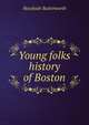 Young folks history of Boston., Hezekiah Butterworth 