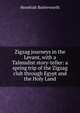 Zigzag journeys in the Levant, with a Talmudist story-teller: a spring trip of the Zigzag club through Egypt and the Holy Land, Hezekiah Butterworth 