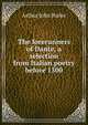 The forerunners of Dante, a selection from Italian poetry before 1300, Arthur John Butler 