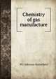 Chemistry of gas manufacture, W J. Atkinson Butterfield 