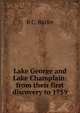 Lake George and Lake Champlain: from their first discovery to 1759, B C. Butler 