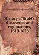 History of Brul?'s discoveries and explorations, 1610-1626, Consul Willshire Butterfield 