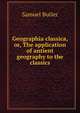 Geographia classica, or, The application of antient geography to the classics, Butler Samuel 
