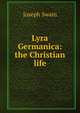 Lyra Germanica: the Christian life, Joseph Swain 