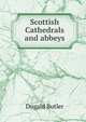 Scottish Cathedrals and abbeys, Dugald Butler 