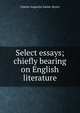 Select essays; chiefly bearing on English literature, Sainte-Beuve Charles Augustin 