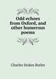 Odd echoes from Oxford, and other humerous poems, Charles Stokes Butler 