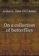 On a collection of butterflies, Arthur G. 1844-1925 Butler 