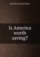 Is America worth saving?, Nicholas Murray Butler 
