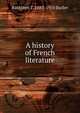 A history of French literature, Kathleen T. 1883-1950 Butler 