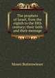 The prophets of Israel, from the eighth to the fifth century; their faith and their message, Moses Buttenwieser 