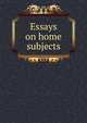 Essays on home subjects, 