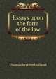 Essays upon the form of the law, Thomas Erskine Holland 