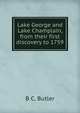 Lake George and Lake Champlain, from their first discovery to 1759, B C. Butler 