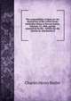 The responsibility of Spain for the destruction of the United States battleship Maine in Havana harbor, February 15, 1898, and the assumption by the . liability for the injuries to, and deaths of, Charles Henry Butler 