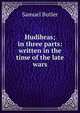 Hudibras; in three parts: written in the time of the late wars, Butler Samuel 