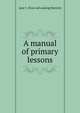 A manual of primary lessons, Jane F. [from old catalog] Buttrick 