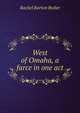 West of Omaha, a farce in one act, Rachel Barton Butler 