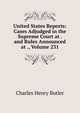 United States Reports: Cases Adjudged in the Supreme Court at . and Rules Announced at ., Volume 231, Charles Henry Butler 