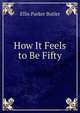 How It Feels to Be Fifty, Ellis Parker Butler 