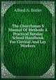 The Churchman S Manual Of Methods A Practical Sunday School Handbook For Clerical And Lay Workers, Alford A. Butler 