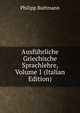 Ausfuhrliche Griechische Sprachlehre, Volume 1 (Italian Edition), Philipp Buttmann 