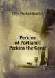 Perkins of Portland: Perkins the Great, Ellis Parker Butler 