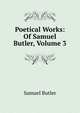 Poetical Works: Of Samuel Butler, Volume 3, Butler Samuel 