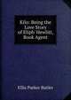 Kilo: Being the Love Story of Eliph' Hewlitt, Book Agent, Ellis Parker Butler 