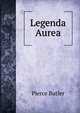 Legenda Aurea- Legende Doree- Golden Legend, Pierce Butler 
