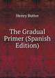 The Gradual Primer (Spanish Edition), Henry Butter 
