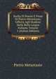 Scelta Di Poesie E Prose Di Pietro Metastasio: Offerta Agli Studiosi Della Bella Lingua Italiana, Volume 1 (Italian Edition), Metastasio Pietro 