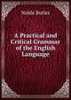 A Practical and Critical Grammar of the English Language, Noble Butler 