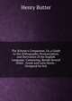 The Scholar's Companion, Or, a Guide to the Orthography, Pronunciation, and Derivation of the English Language: Containing, Beside Several Other . Greek and Latin Roots : Designed for Sch, Henry Butter 
