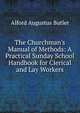 The Churchman's Manual of Methods: A Practical Sunday School Handbook for Clerical and Lay Workers, Alford Augustus Butler 