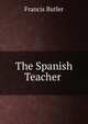 The Spanish Teacher ., Francis Butler 