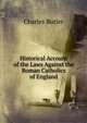 Historical Account of the Laws Against the Roman Catholics of England, Charles Butler 
