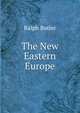 The New Eastern Europe, Ralph Butler 