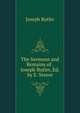 The Sermons and Remains of . Joseph Butler, Ed. by E. Steere, Joseph Butler 