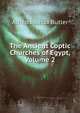 The Ancient Coptic Churches of Egypt, Volume 2, Alfred Joshua Butler 